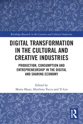 Digitale Transformation in der Kultur- und Kreativwirtschaft: Produktion, Konsum und Unternehmertum in der digitalen und Sharing Economy - Digital Transformation in the Cultural and Creative Industries: Production, Consumption and Entrepreneurship in the Digital and Sharing Economy