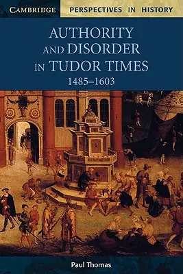 Autorität und Unordnung in der Tudorzeit, 1485-1603 - Authority and Disorder in Tudor Times, 1485-1603