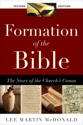 Die Entstehung der Bibel: Die Geschichte des Kirchenkanons, Zweite Auflage - Formation of the Bible: The Story of the Church's Canon, Second Edition