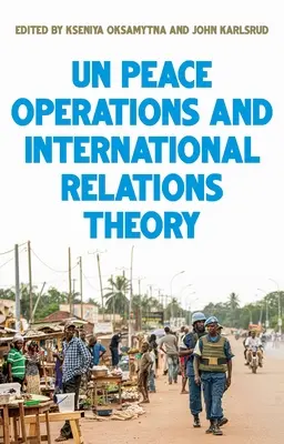 Friedenseinsätze der Vereinten Nationen und die Theorie der internationalen Beziehungen - United Nations Peace Operations and International Relations Theory