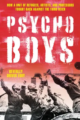 Die Psycho Boys: Wie eine Gruppe von Flüchtlingen, Künstlern und Professoren sich gegen das Dritte Reich wehrte - The Psycho Boys: How a Unit of Refugees, Artists, and Professors Fought Back Against the Third Reich