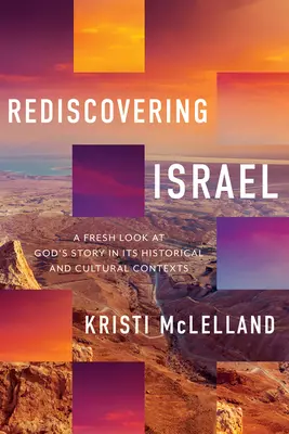 Die Wiederentdeckung Israels: Ein neuer Blick auf Gottes Geschichte in ihren historischen und kulturellen Kontexten - Rediscovering Israel: A Fresh Look at God's Story in Its Historical and Cultural Contexts