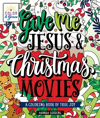 Farbe & Gnade: Gib mir Jesus & Weihnachtsfilme: Ein Malbuch der wahren Freude - Color & Grace: Give Me Jesus & Christmas Movies: A Coloring Book of True Joy