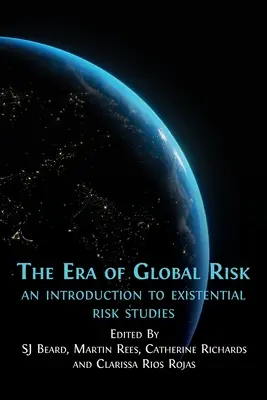 Das Zeitalter des globalen Risikos: Eine Einführung in die existenziellen Risikostudien - The Era of Global Risk: An Introduction to Existential Risk Studies