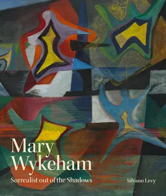 Mary Wykeham: Surrealistin aus dem Schatten - Mary Wykeham: Surrealist Out of the Shadows