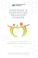 Verhaltensänderungen anregen und unterstützen - Ein Beratungsleitfaden für Fachleute aus den Bereichen Lebensmittel, Ernährung und Gesundheit - Inspiring and Supporting Behavior Change - A Food, Nutrition, & Health Professional's Counseling Guide