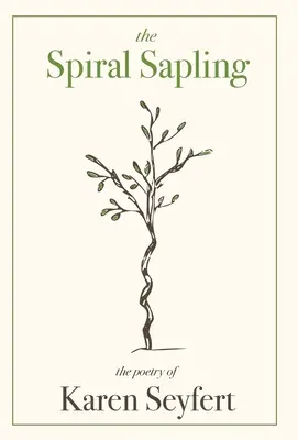 Der Spiralsprössling: Die Poesie von Karen Seyfert - The Spiral Sapling: The Poetry of Karen Seyfert