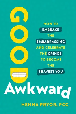 Good Awkward: Wie man das Peinliche umarmt und das Erschrecken zelebriert, um der mutigste Mensch zu werden - Good Awkward: How to Embrace the Embarrassing and Celebrate the Cringe to Become the Bravest You