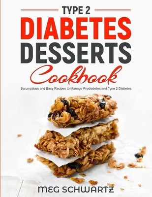 Typ-2-Diabetes-Dessert-Kochbuch: Leckere und einfache Rezepte zur Behandlung von Prädiabetes und Typ-2-Diabetes - Type 2 Diabetes Dessert Cookbook: Scrumptious and Easy Recipes to Manage Prediabetes and Type 2 Diabetes