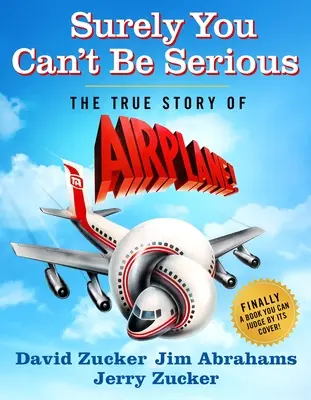 Das kann doch nicht Ihr Ernst sein: Die wahre Geschichte von Airplane! - Surely You Can't Be Serious: The True Story of Airplane!