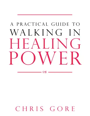 Ein praktischer Leitfaden für das Gehen in heilender Kraft - A Practical Guide to Walking in Healing Power