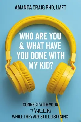 Wer bist du und was hast du mit meinem Kind gemacht? Sprechen Sie mit Ihrem Kind, während es noch zuhört - Who Are You & What Have You Done with My Kid?: Connect with Your Tween While They Are Still Listening