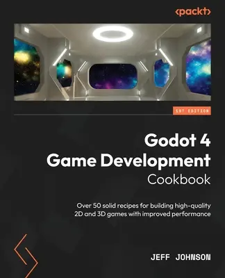 Godot 4 Game Development Cookbook: Über 50 solide Rezepte für die Entwicklung hochwertiger 2D- und 3D-Spiele mit verbesserter Leistung - Godot 4 Game Development Cookbook: Over 50 solid recipes for building high-quality 2D and 3D games with improved performance