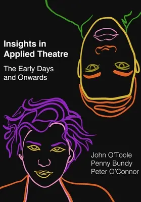 Einblicke in das angewandte Theater: Die Anfänge und der Weg dorthin - Insights in Applied Theatre: The Early Days and Onwards