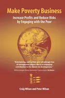 Machen Sie ein Geschäft mit der Armut: Steigern Sie Ihre Gewinne und verringern Sie Ihre Risiken, indem Sie sich für die Armen engagieren - Make Poverty Business: Increase Profits and Reduce Risks by Engaging with the Poor