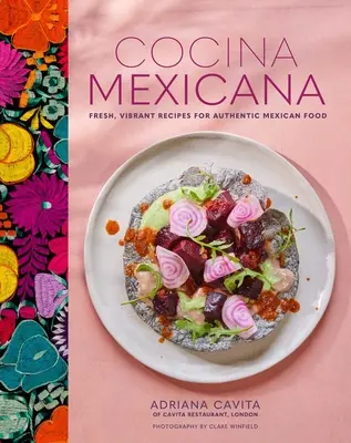 Cocina Mexicana: Frische, lebendige Rezepte für authentische mexikanische Küche - Cocina Mexicana: Fresh, Vibrant Recipes for Authentic Mexican Food