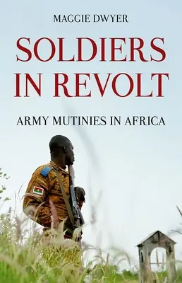 Soldaten in der Revolte: Meutereien der Armee in Afrika - Soldiers in Revolt: Army Mutinies in Africa