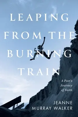 Springen aus dem brennenden Zug: Die Glaubensreise eines Dichters - Leaping from the Burning Train: A Poet's Journey of Faith