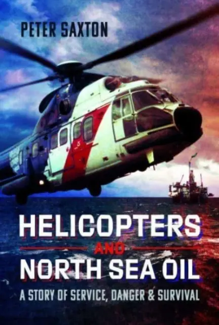 Hubschrauber und Nordseeöl: Eine Geschichte von Dienst, Gefahr und Überleben - Helicopters and North Sea Oil: A Story of Service, Danger and Survival