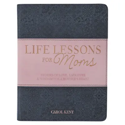 Lebenslektionen für Mütter, Geschichten von Liebe, Lachen und Weisheit für ein Mutterherz - Life Lessons for Moms, Stories of Love, Laughter & Wisdom for a Mother's Heart