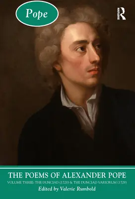 Die Gedichte von Alexander Pope: Band 3: Die Dunciad (1728) & das Dunciad Variorum (1729) - The Poems of Alexander Pope: Volume Three: The Dunciad (1728) & the Dunciad Variorum (1729)