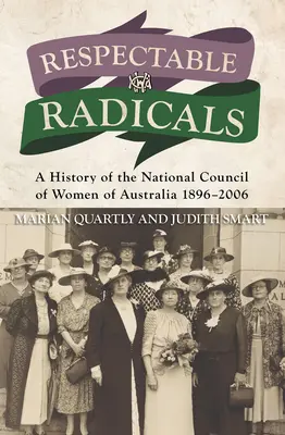 Respektable Radikale: Eine Geschichte des Nationalen Frauenrats von Australien 1896-2006 - Respectable Radicals: A History of the National Council of Women of Australia 1896-2006