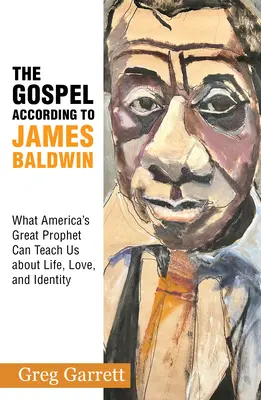 Das Evangelium nach James Baldwin: Was uns Amerikas großer Prophet über Leben, Liebe und Identität lehren kann - The Gospel According to James Baldwin: What America's Great Prophet Can Teach Us about Life, Love, and Identity