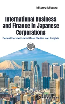 Internationales Geschäft und Finanzen in japanischen Unternehmen: Aktuelle Fallstudien und Einblicke aus der Harvard-Liste - International Business and Finance in Japanese Corporations: Recent Harvard-Listed Case Studies and Insights