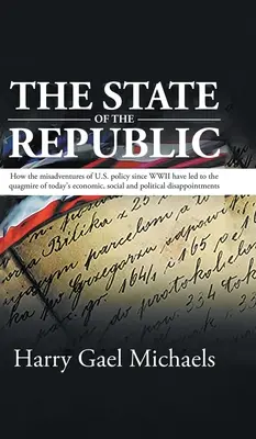 Der Zustand der Republik: Wie die Missgeschicke der US-Politik seit dem Zweiten Weltkrieg zum heutigen wirtschaftlichen, sozialen und politischen Schlamassel geführt haben - The State of The Republic: How the misadventures of U.S. policy since WWII have led to the quagmire of today's economic, social and political dis