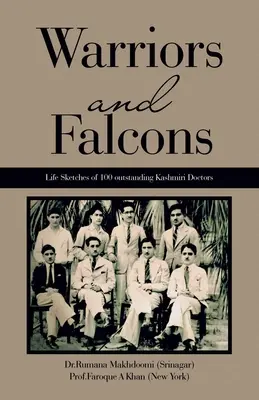 Krieger und Falken: Lebensbeschreibungen von 100 herausragenden Ärzten aus Kaschmir (Makhdoomi (Srinagar) Dr. Rumana) - Warriors and Falcons: Life Sketches of 100 outstanding Kashmiri Doctors (Makhdoomi (Srinagar) Dr Rumana)