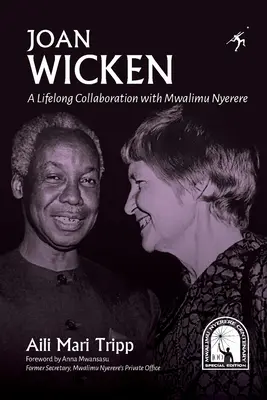 Joan Wicken: Eine lebenslange Zusammenarbeit mit Mwalimu Nyerere - Joan Wicken: A Lifelong Collaboration with Mwalimu Nyerere