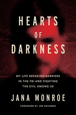 Das Herz der Finsternis: Serienmörder, die Abteilung für Verhaltenswissenschaften und mein Leben als Frau beim FBI - Hearts of Darkness: Serial Killers, the Behavioral Science Unit, and My Life as a Woman in the FBI