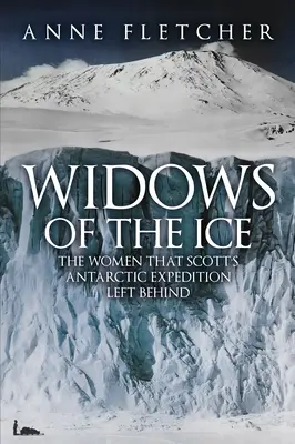 Witwen des Eises - Die Frauen, die Scotts Antarktis-Expedition hinterließ - Widows of the Ice - The Women that Scott's Antarctic Expedition Left Behind