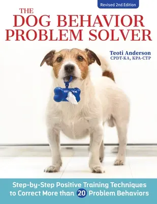 The Dog Behavior Problem Solver, überarbeitete zweite Auflage: Positive Trainingstechniken zur Behebung der häufigsten Problemverhaltensweisen - The Dog Behavior Problem Solver, Revised Second Edition: Positive Training Techniques to Correct the Most Common Problem Behaviors