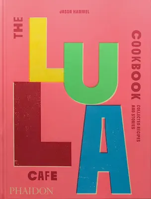 Das Lula Cafe Kochbuch: Gesammelte Rezepte und Geschichten - The Lula Cafe Cookbook: Collected Recipes and Stories