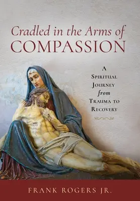 Wiegen in den Armen des Mitgefühls: Eine spirituelle Reise vom Trauma zur Genesung - Cradled in the Arms of Compassion: A Spiritual Journey from Trauma to Recovery
