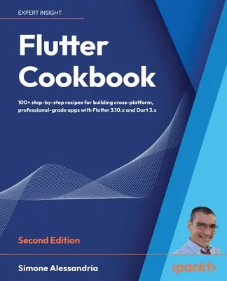 Flutter Kochbuch - Zweite Auflage: Mehr als 100 Rezepte aus der Praxis zum Erstellen plattformübergreifender Anwendungen mit Flutter 3.x powered by Dart 3 - Flutter Cookbook - Second Edition: 100+ real-world recipes to build cross-platform applications with Flutter 3.x powered by Dart 3