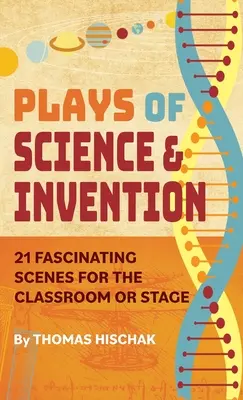 Plays of Science & Invention: 21 faszinierende Szenen für das Klassenzimmer oder die Bühne - Plays of Science & Invention: 21 Fascinating Scenes for the Classroom or Stage