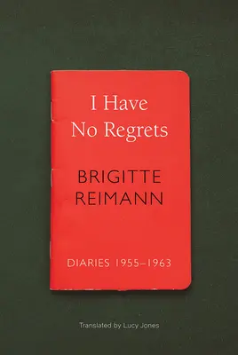 Ich habe nichts zu bereuen: Tagebücher, 1955-1963 - I Have No Regrets: Diaries, 1955-1963