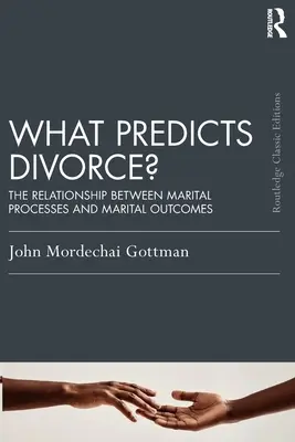 Was sagt die Scheidung voraus? Die Beziehung zwischen ehelichen Prozessen und ehelichen Resultaten - What Predicts Divorce?: The Relationship Between Marital Processes and Marital Outcomes