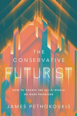 Der konservative Futurist: Wie wir die uns versprochene Sci-Fi-Welt schaffen - The Conservative Futurist: How to Create the Sci-Fi World We Were Promised