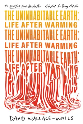 Die unbewohnbare Erde (für junge Erwachsene adaptiert): Das Leben nach der Erwärmung - The Uninhabitable Earth (Adapted for Young Adults): Life After Warming