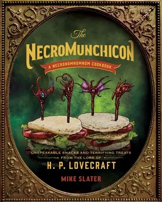 Das Necromunchicon: Unaussprechliche Snacks und schreckliche Leckereien aus den Überlieferungen von H. P. Lovecraft - The Necromunchicon: Unspeakable Snacks & Terrifying Treats from the Lore of H. P. Lovecraft