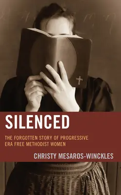 Zum Schweigen gebracht: Die vergessene Geschichte der Freien Methodistinnen der Progressiven Ära - Silenced: The Forgotten Story of Progressive Era Free Methodist Women