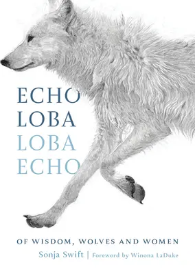 Echo Loba, Loba Echo: Von Weisheit, Wölfen und Frauen - Echo Loba, Loba Echo: Of Wisdom, Wolves and Women