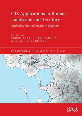 GIS-Anwendungen in römischer Landschaft und Territorium: Methodologien und Modelle in Hispania - GIS Applications in Roman Landscape and Territory: Methodologies and models in Hispania