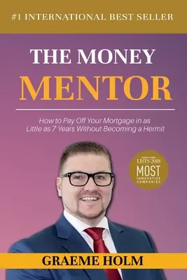 Der Geld-Mentor: Wie Sie Ihre Hypothek in nur 7 Jahren abbezahlen, ohne zum Einsiedler zu werden - The Money Mentor: How to Pay Off Your Mortgage in as Little as 7 Years Without Becoming a Hermit