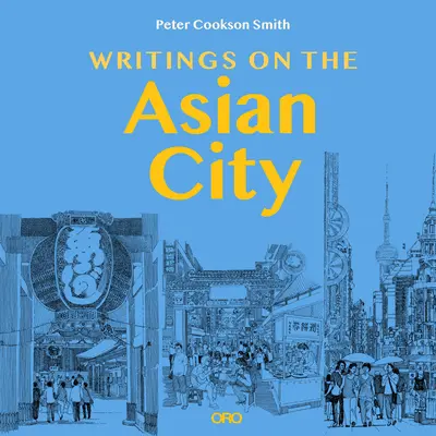Schriften über die asiatische Stadt: Ein inklusiver Ansatz für die Stadtgestaltung - Writings on the Asian City: Framing an Inclusive Approach to Urban Design