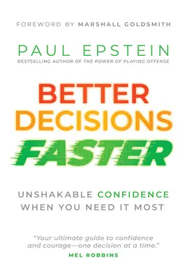 Schneller bessere Entscheidungen treffen: Unerschütterliche Zuversicht, wenn Sie sie am meisten brauchen - Better Decisions Faster: Unshakable Confidence When You Need It Most