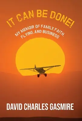 Es ist machbar!: Meine Memoiren über Familie, Glauben, Fliegen und Geschäft - It Can Be Done!: My memoir of family, faith, flying, and business